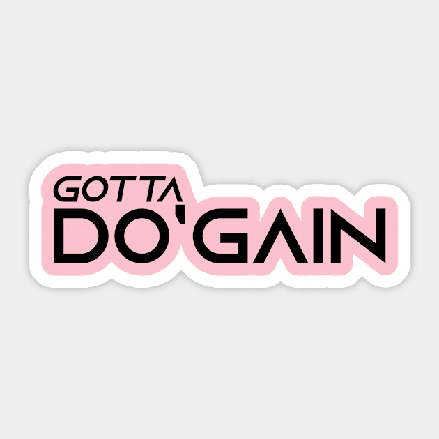 Gotta Do'gain (Black).  For people inspired to build better habits and improve their life. Grab this for yourself or as a gift for another focused on self-improvement. Sticker by Do'gain